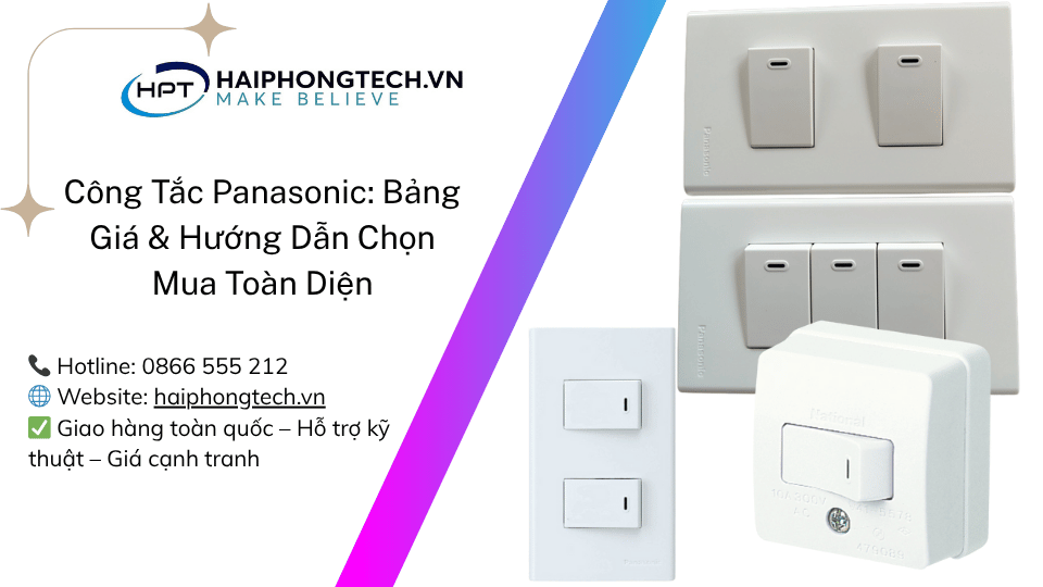 Công Tắc Panasonic: Bảng Giá & Hướng Dẫn Chọn Mua Toàn Diện | Hải Phòng Tech