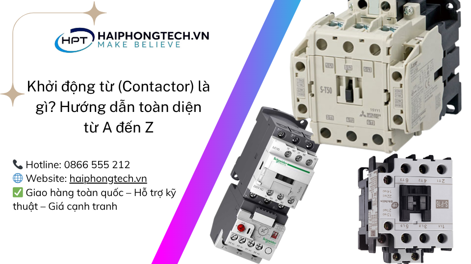 Khởi động từ (Contactor) là gì? Hướng dẫn toàn diện từ A đến Z | Hải Phòng Tech